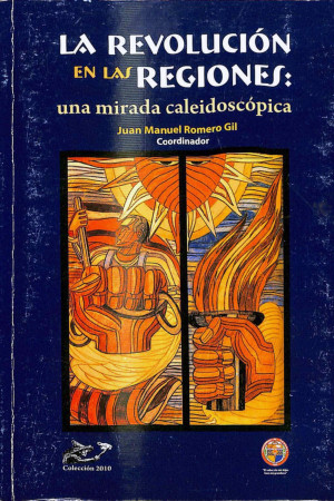 La Revolución en las regiones: una mirada caleidoscópica